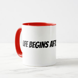 das Leben beginnt nach dem Kaffee Tasse