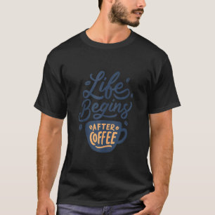 Das Leben beginnt nach dem Kaffee-Zitat Kaffee T-Shirt