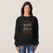Das Leben beginnt nach den Frauen Coffee Coffein E Sweatshirt (Vorne ganz)