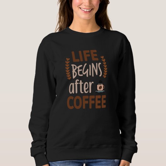 Das Leben beginnt nach den Frauen Coffee Coffein E Sweatshirt (Vorderseite)