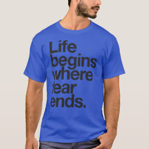 Das Leben beginnt, wo die Angst endet T-Shirt