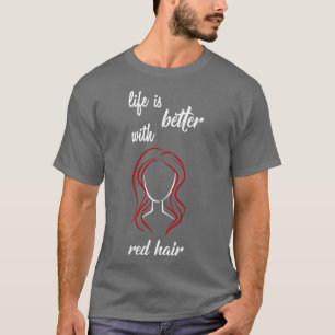 Das Leben bei den roten Haaren ist besser T-Shirt