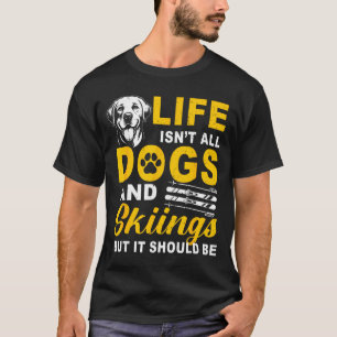 Das Leben besteht nicht aus Hunden und Skifahren, T-Shirt