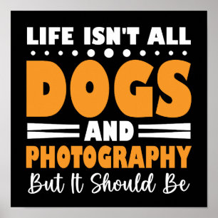 Das Leben besteht nicht nur aus Hunden und Fotogra Poster