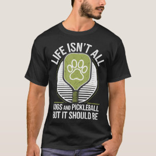 Das Leben besteht nicht nur aus Hunden und Pickleb T-Shirt