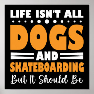 Das Leben besteht nicht nur aus Hunden und Skatebo Poster