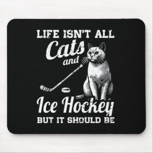 Das Leben besteht nicht nur aus Katzen und Eishock Mousepad