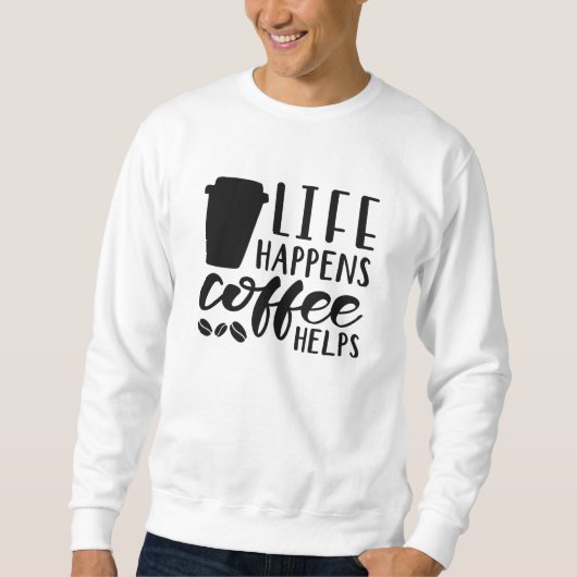 Das Leben bringt Kaffee Sweatshirt (Vorderseite)