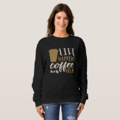 Das Leben bringt Kaffee Sweatshirt (Vorne ganz)