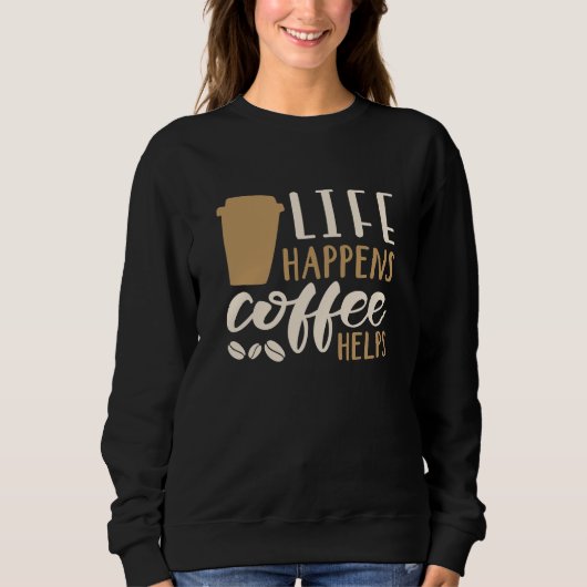 Das Leben bringt Kaffee Sweatshirt (Vorderseite)