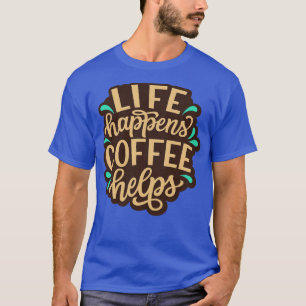Das Leben bringt Kaffee zu lustigen Coffee Quotes T-Shirt