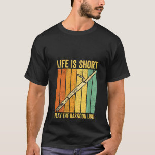 Das Leben der Frauen ist Kurz, das Bassoon Loud Ba T-Shirt