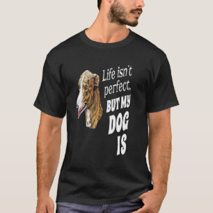 Das Leben der Hundebesitzer ist nicht perfekt, abe T-Shirt