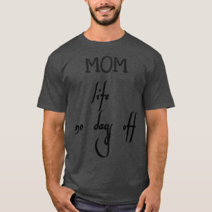 Das Leben der Mutter ist keine Tage frei T-Shirt