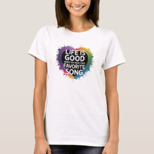 Das Leben der T - Shirt ist gut, wenn...