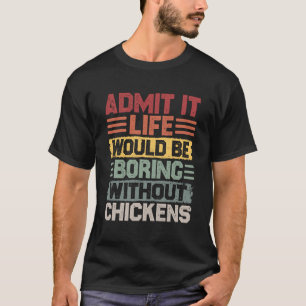 Das Leben des Retro-Hühnerbauers wäre langweilig o T-Shirt