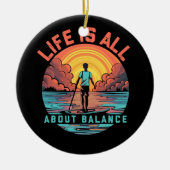 Das Leben dreht sich alles um Balance Paddleboard  Keramik Ornament (Vorne)
