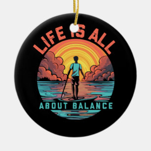 Das Leben dreht sich alles um Balance Paddleboard  Keramik Ornament