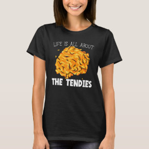 Das Leben dreht sich alles um das Tendies Chicken  T-Shirt