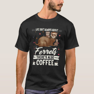 Das Leben dreht sich nicht nur um das Frettchen, s T-Shirt
