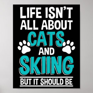 Das Leben dreht sich nicht nur um Katzen und Skifa Poster