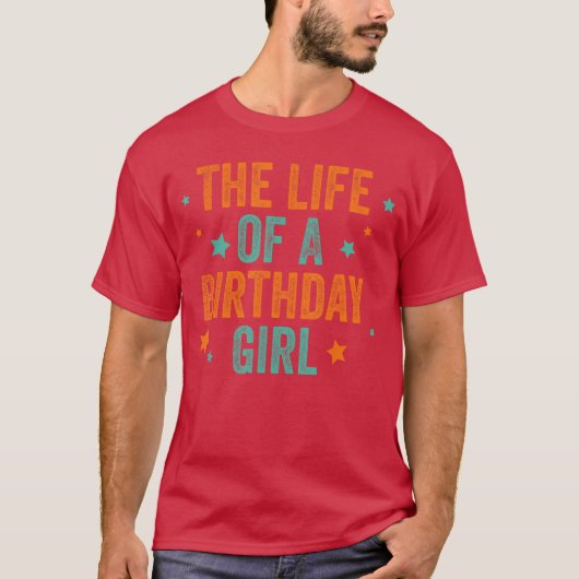 Das Leben eines Geburtstagsmädchens T-Shirt (Vorderseite)