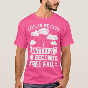 Das Leben eines Skydivers ist besser mit 40 Sekund T-Shirt