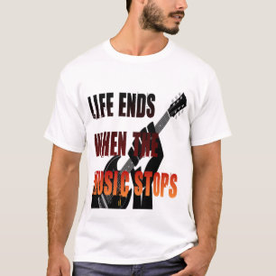 Das Leben endet, wenn die Musik aufhört T-Shirt