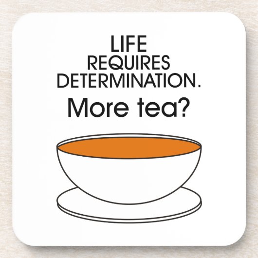 Das Leben erfordert Entschlossenheit. Mehr Tee? Untersetzer (Vorderseite)