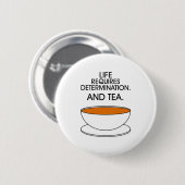Das Leben erfordert Entschlossenheit. Und Tee. Tea Button (Vorne & Hinten)
