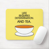 Das Leben erfordert Entschlossenheit. Und Tee. Tea Mousepad (Mit Mouse)