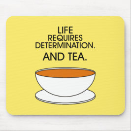 Das Leben erfordert Entschlossenheit. Und Tee. Tea Mousepad