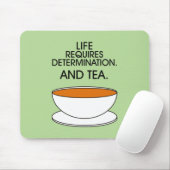 Das Leben erfordert Entschlossenheit. Und Tee. Tea Mousepad (Mit Mouse)