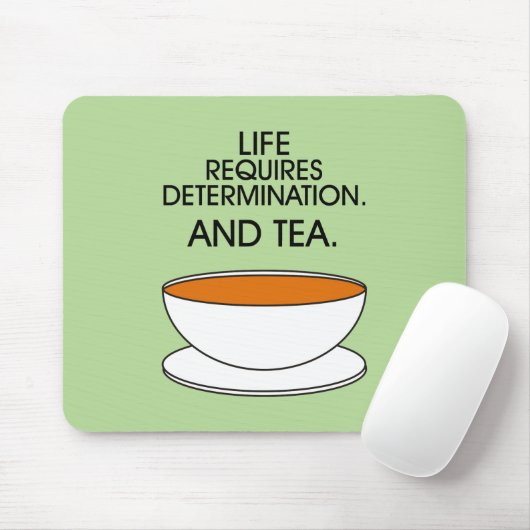Das Leben erfordert Entschlossenheit. Und Tee. Tea Mousepad (Mit Mouse)