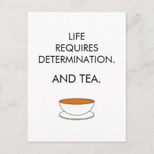 Das Leben erfordert Entschlossenheit. Und Tee. Tea Postkarte