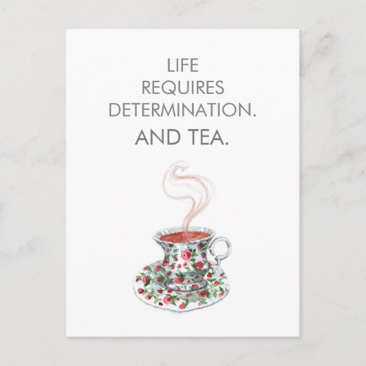 Das Leben erfordert Entschlossenheit. Und Tee. Tea Postkarte (Vorderseite)