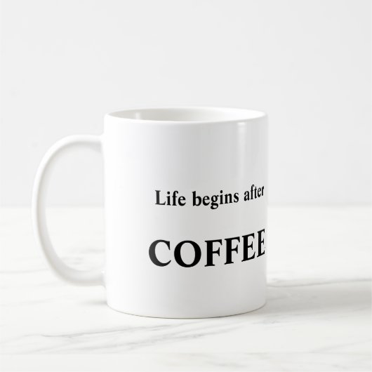Das Leben fängt mit der Kaffee-Tasse an Kaffeetasse (Links)