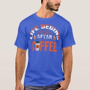 Das Leben fängt nach dem Kaffee Funny Funny Funny T-Shirt