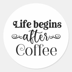 Das Leben fängt nach dem Kaffee Zitat Kaffeeliebha Runder Aufkleber
