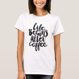 Das Leben fängt nach Kaffee an T-Shirt