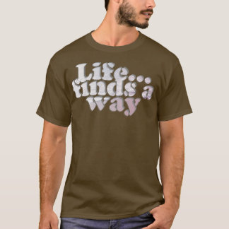 Das Leben findet einen Weg T-Shirt