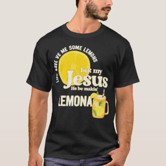 Das Leben Gab Mir Einige Zitronen, Aber Mein Jesus T-Shirt