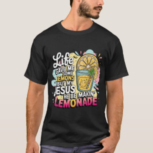 Das Leben gab mir einige Zitronen, aber mein Jesus T-Shirt