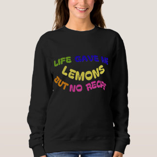 DAS LEBEN GAB MIR LEMONEN, ABER KEINE REZEPTION SWEATSHIRT