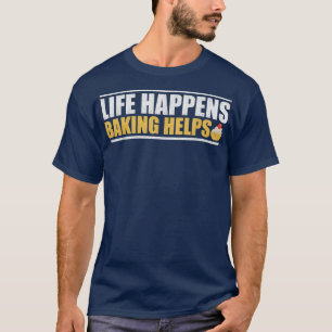 Das Leben geschieht Backhilfe T T-Shirt