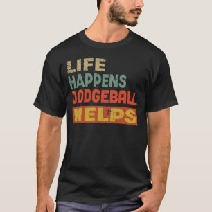 Das Leben geschieht Dodgeball hilft Funny Dodgebal T-Shirt
