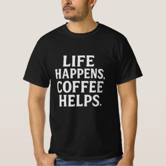 Das Leben geschieht, Kaffee hilft | Dicke Typograf T-Shirt