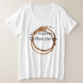 Das Leben geschieht, Kaffee hilft Große Größe T-Shirt (Design vorne)