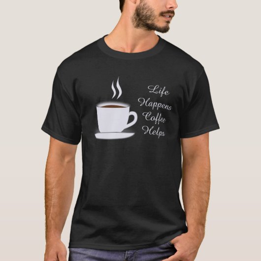 Das Leben geschieht, Kaffee hilft im weißen Text T-Shirt (Vorderseite)