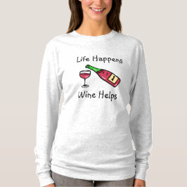 Das Leben geschieht, Wein hilft Alkohol Spaß T-Shirt